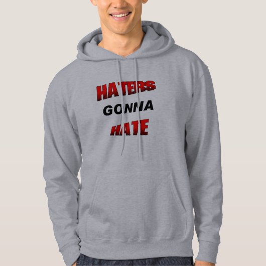 Haters Gonna Hate Hoodie (Voorkant)