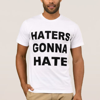 Haters Gonna Hate T-shirt