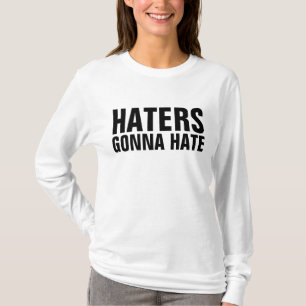 HATERS GONNA HATE T-shirts