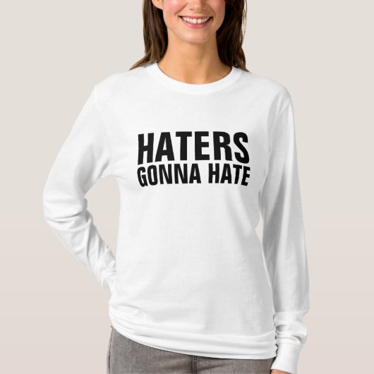 HATERS GONNA HATE T-shirts (Voorkant)