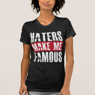 Haters maken me beroemd t-shirt