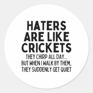 Haters zijn als krekels die de hele dag tjirpen1 ronde sticker