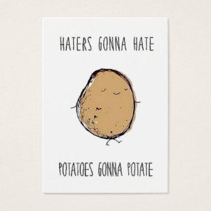 Haters zullen aardappelen haten die potten visitekaartje