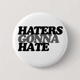 Haters zullen haten ronde button 5,7 cm