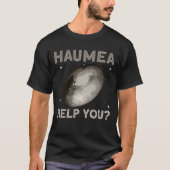 Haumea help je? - Haumea Dwarf Planet Space T-shirt (Voorkant)