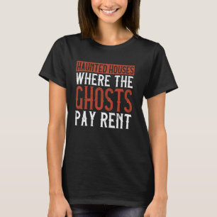 Haunted Houses, waar de Ghosts huur betalen Gezegd T-shirt