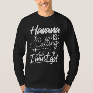 Havana roept en ik moet gaan Cuba Reizen T-shirt