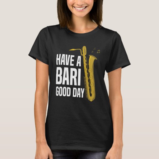 Have A Bari Good Day Baritone Saxophone Reeds Mout T-shirt (Voorkant)