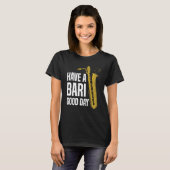 Have A Bari Good Day Baritone Saxophone Reeds Mout T-shirt (Voorkant volledig)