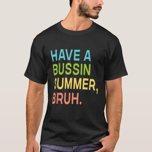 Have A Bussin Summer Bruh Teacher We Out Last Day T-shirt (Voorkant)