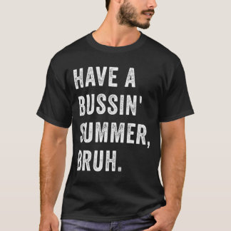 Have A Bussin Summer Bruh Vacation Humor Quote T-shirt