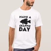 Have A Crappie Day T-shirt (Voorkant)