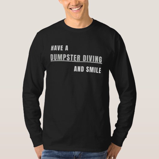 Have a Dumpster Diving and smile T-shirt (Voorkant)
