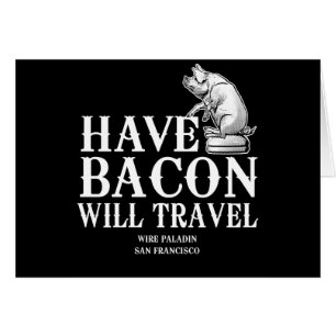 Have Bacon Will Travel