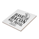 Have Bacon Will Travel Tegeltje (Zijkant)