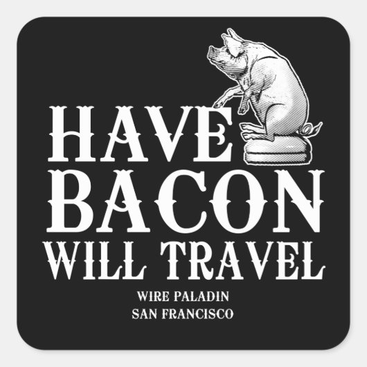 Have Bacon Will Travel Vierkante Sticker (Voorkant)