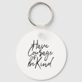 Have Courage And Be Kind Courageous Quote Men Wome Sleutelhanger (Voorkant)