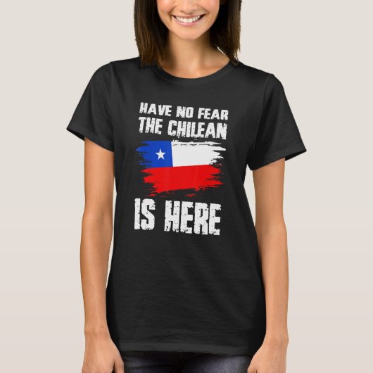 Have No Fear The Chilean Is Here Chile Flag Pride  T-shirt (Voorkant)