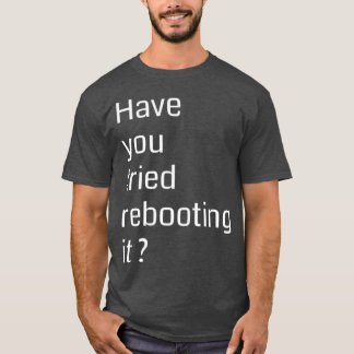 Have you tried rebooting it Programming T-shirt