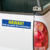 HAWAII. Je moet ergens wonen. Bumpersticker (Op Truck)