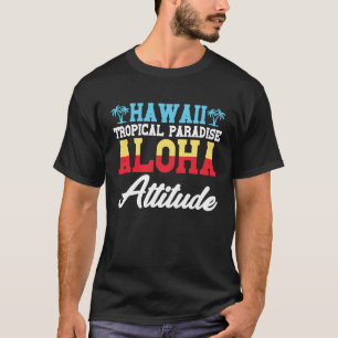 Hawaiian Tropisch Paradise Aloha Attitude Hawaii P T-shirt