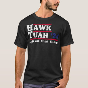 Hawk Tuah 24 spuugde op die Thang T-shirt