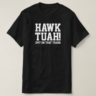 HAWk TUAH! Spuug op dat ding - T-shirt