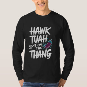 Hawk Tuah spuugt op die Thang Funny Viral Trend Me T-shirt