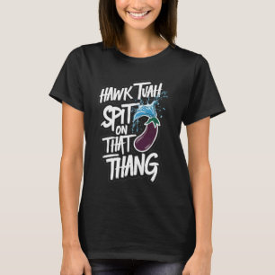 Hawk Tuah spuugt op die Thang Funny Viral Trend Me T-shirt