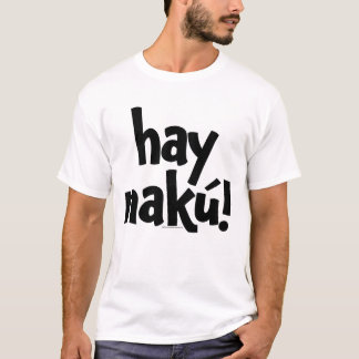 Hay Naku ! ("ay nako") T-shirt OFFICIEL