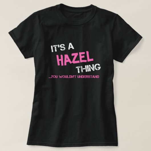 Hazel ding dat je niet zou begrijpen T-Shirt (Design voorkant)