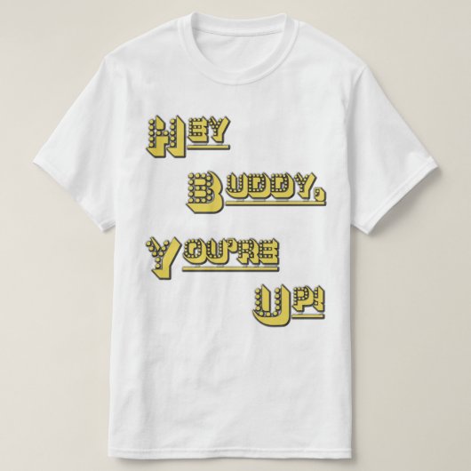 Hé, Buddy. Je bent op! T-shirt (Design voorkant)