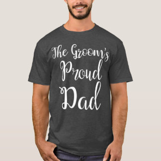 he Grooms Proud Dad Father Of he Groom T-shirt