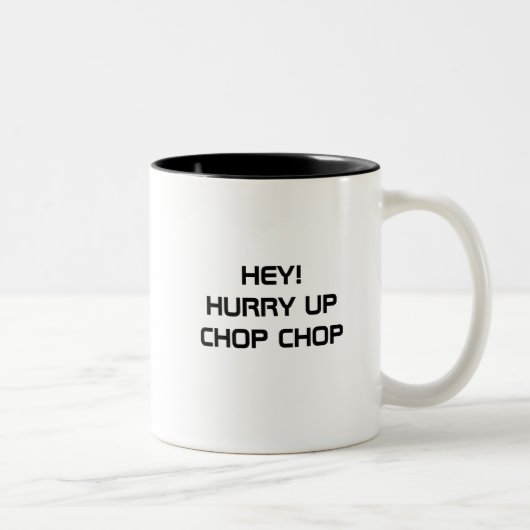 HÉ ! HURRY UP CHOP CHOP MUG (Droit)