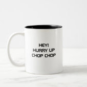 HÉ ! HURRY UP CHOP CHOP MUG (Gauche)