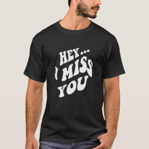 Hé, ik mis je met woorden op de rug van de estheti t-shirt