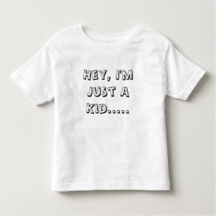 Hé, je suis juste un enfant ..... T-shirt