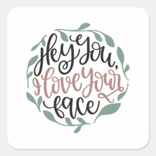 Hé jij, ik hou van je gezicht. vierkante sticker