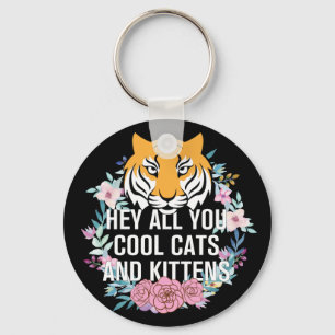 Hé, jullie koude katten en Kittens Tijgerkoning Sleutelhanger