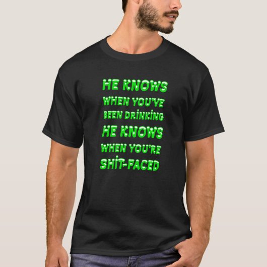 He Knows When You've Been Drinking Typography Quot T-shirt (Voorkant)