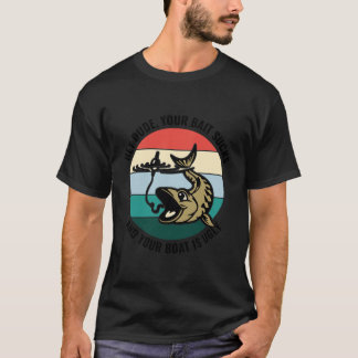 Hé man, je bait is een eend en je boot is lelijk. t-shirt