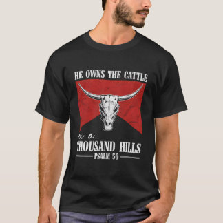 He Owns The Cattle On A Thousand Hills Bull Skull T-shirt