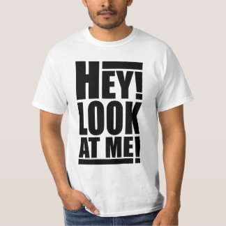 Hé ! Regardez-moi ! T-shirt