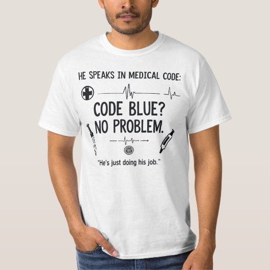 He Speaks in Medical Code – Code Blue? T-shirt (Voorkant)