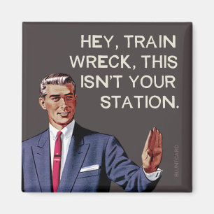 Hé, treinwrak, dit is je station niet. magneet