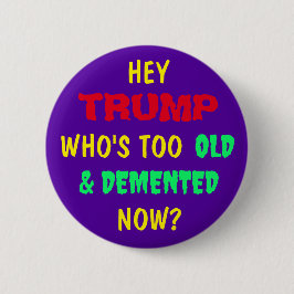 HÉ TRUMP, WIE IS ER NU TE OUD & DEMENT? RONDE BUTTON 5,7 CM