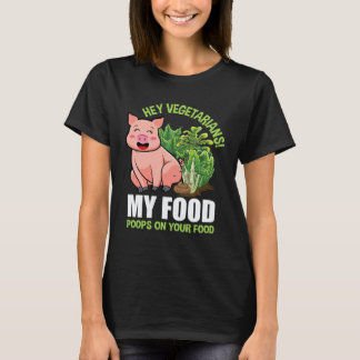 Hé Vegetariërs Mijn Eten Poopt op Jouw Eten Vegan  T-shirt