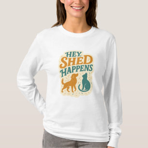 Hé, Verharen Gebeurt: Humor over Huisdierhaar T-shirt