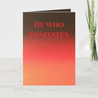 "He who hesitates" (Any) Gift Kaart