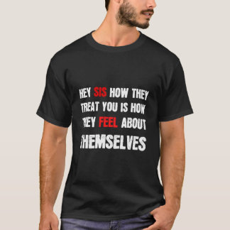 Hé zus hoe ze jou behandelen is hoe ze zich voelen t-shirt